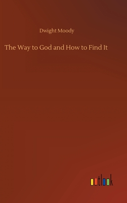 The Way to God and How to Find It - Moody, Dwight