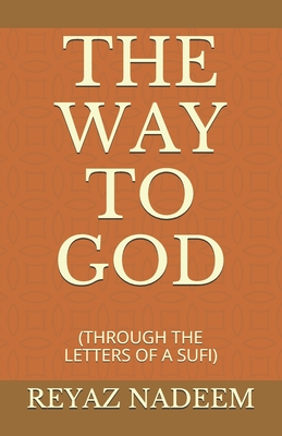 The Way to God: (through the Letters of a Sufi) - Nadeem, Reyaz