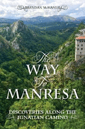 The Way to Manresa: Discoveries along the Ignatian Camino
