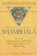 The Way to Shambhala: A Search for the Mythical Kingdom Beyond the Himalayas