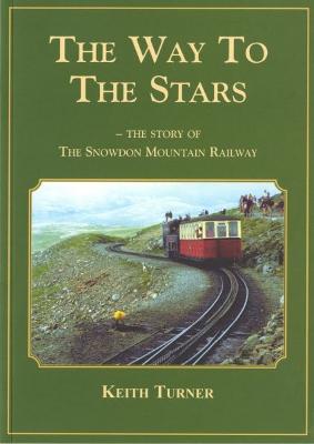 The Way to the Stars, The - Story of the Snowdon Mountain Railway - Turner, Keith