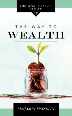 The Way to Wealth - Franklin, Benjamin
