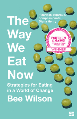 The Way We Eat Now: Strategies for Eating in a World of Change - Wilson, Bee