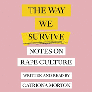 The Way We Survive: Notes on Rape Culture