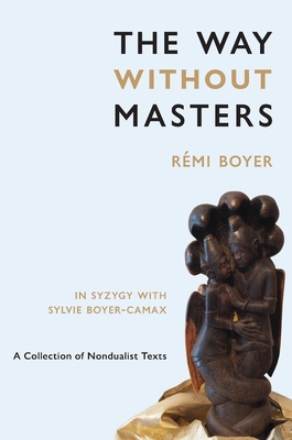 The Way Without Masters - Boyer, Rmi, and Boyer-Camax, Sylvie, and Sanborn, Michael (Translated by)