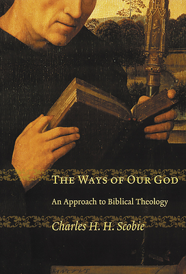 The Ways of Our God: An Approach to Biblical Theology - Scobie, Charles H. H.