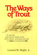 The Ways of Trout - Wright, Leonard M, Jr.