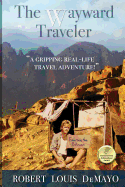 The Wayward Traveler: A young man searches the pre-internet world for meaning in this real-life, coming-of-age story.