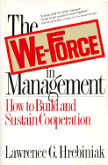 The We-Force in Management: How to Build and Sustain Cooperation - Hrebiniak, Lawrence G