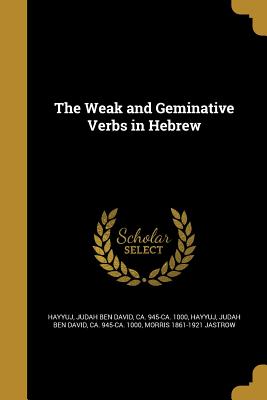 The Weak and Geminative Verbs in Hebrew - Hayyuj, Judah Ben David Ca 945-Ca 100 (Creator), and Jastrow, Morris 1861-1921