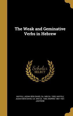 The Weak and Geminative Verbs in Hebrew - Hayyuj, Judah Ben David Ca 945-Ca 100 (Creator), and Jastrow, Morris 1861-1921