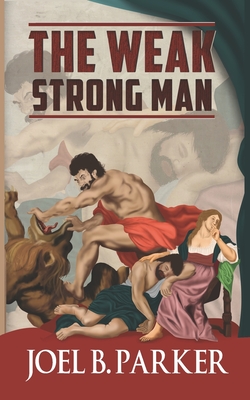 The Weak Strong Man - Parker, Joel B