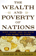 The Wealth and Poverty of Nations: Why Some Are So Rich and Some So Poor