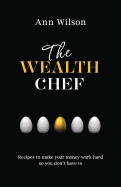 The Wealth Chef: Recipes to Make Your Money Work Hard, So You Don't Have to