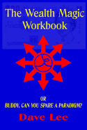 The Wealth Magic Workbook: Or Buddy, Can You Spare a Paradigm?