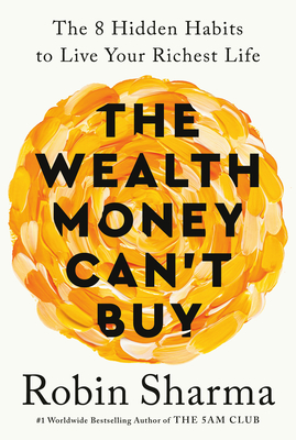 The Wealth Money Can't Buy: The 8 Hidden Habits to Live Your Richest Life - Sharma, Robin