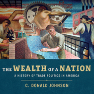 The Wealth of a Nation: A History of Trade Politics in America