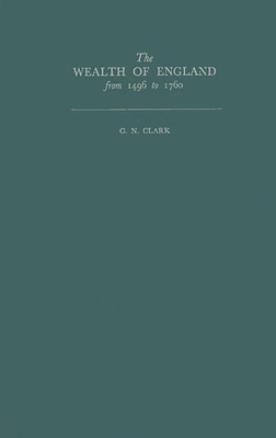 The Wealth of England from 1496 to 1760 - Clark, G N, and Unknown