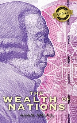 The Wealth of Nations (Complete) (Books 1-5) (Deluxe Library Edition) - Smith, Adam