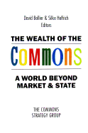 The Wealth of the Commons: A World Beyond Market & State