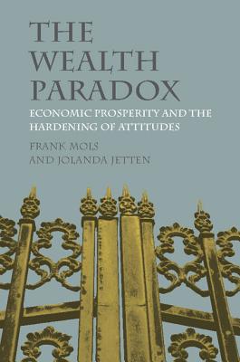 The Wealth Paradox: Economic Prosperity and the Hardening of Attitudes - Mols, Frank, and Jetten, Jolanda