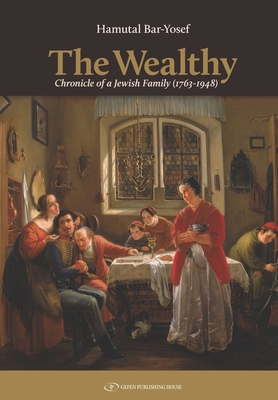 The Wealthy: Chronicle of a Jewish Family (1763-1948) - Bar-Yosef, Hamutal