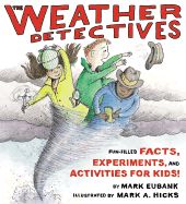 The Weather Detectives Fun-Filled Facts, Experiments, and Activities for Kids