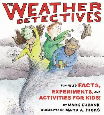 The Weather Detectives Fun-Filled Facts, Experiments, and Activities for Kids - Eubank, Mark E