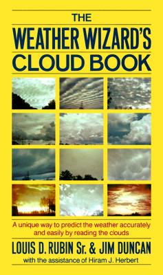 The Weather Wizard's Cloud Book: A Unique Way to Predict the Weather Accurately and Easily by Reading the Clouds - Duncan, Jim, and Herbert, Hiram J, and Rubin Sr, Louis D