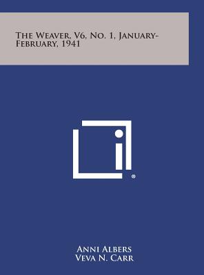 The Weaver, V6, No. 1, January-February, 1941 - Albers, Anni, and Carr, Veva N, and Hayes, Bertha Gray