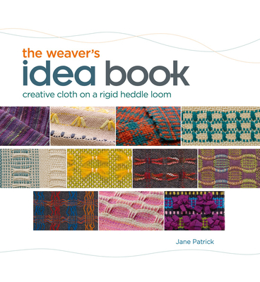 The Weaver's Idea Book: Creative Cloth on a Rigid Heddle Loom - Patrick, Jane