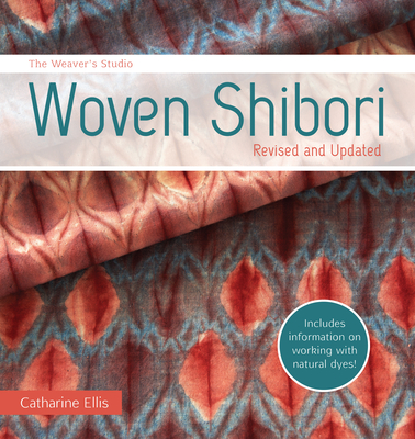 The Weaver's Studio - Woven Shibori: Revised and Updated - Ellis, Catharine