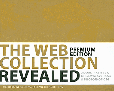The Web Collection Revealed: Premium: Adobe Dreamweaver CS4, Adobe Flash CS4, & Adobe Photoshop CS4