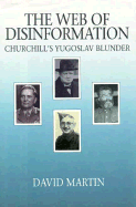 The Web of Disinformation: Churchill's Yugoslav Blunder - Martin, David