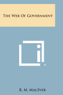 The Web of Government - Maciver, R M