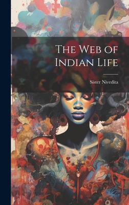 The Web of Indian Life - Nivedita, Sister 1867-1911