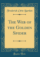 The Web of the Golden Spider (Classic Reprint)