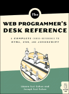 The Web Programmer's Desk Reference: A Complete Cross-Reference to HTML, CSS, and JavaScript