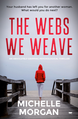 The Webs We Weave - Morgan, Michelle
