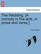 The Wedding. [A Comedy in Five Acts, in Prose and Verse.]