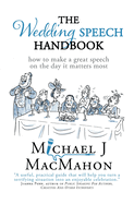 The Wedding Speech Handbook: ... How to Make a Great Speech on the Day It Matters Most