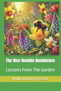 The Wee Humble Bumblebee: Life Lessons From The Garden