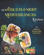 The Week Day & Night mediterranean Kitchen Cook Book: A Delicious, Healthy and Flavorful Alternative for a Life Without Diseases