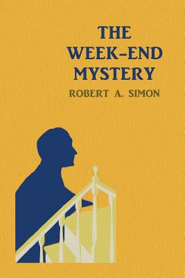 The Week-End Mystery: (A Golden-Age Mystery Reprint) - Simon, Robert a, and Evans, Curtis (Introduction by)
