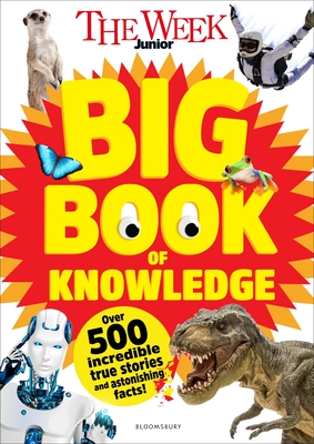 The Week Junior Big Book of Knowledge: The ultimate book for curious kids with over 500 incredible true stories and astonishing facts - Junior, The Week