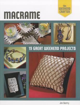 The Weekend Crafter: Macrame: 19 Great Weekend Projects - Gentry, Jim