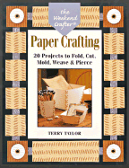 The Weekend Crafter: Paper Crafting: 20 Projects to Fold, Cut, Mold, Weave & Pierce - Taylor, Terry
