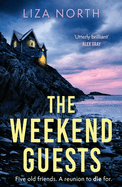 The Weekend Guests: A gripping murder mystery thriller with a twist you'll never guess