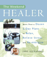 The Weekend Healer: More Than a Dozen 3-Day Plans to Relax, Relieve Stress, and Re-energize