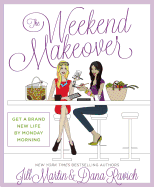 The Weekend Makeover: Get a Brand New Life by Monday Morning